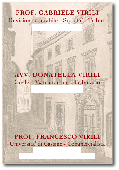 



























Prof. Gabriele Virili

Revisione contabile - Societa’ - Tributi
gabriele@studiovirili.it






Avv. Donatella Virili

Civile - Matrimoniale - Tributario
donatella@studiovirili.it







Prof. francesco virili

Universita’ di Cassino - Commercialista
francesco@studiovirili.it
http://www.eco.unicas.it/docente/virili/